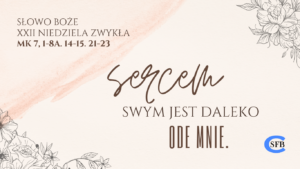 Sercem swym jest daleko ode mnie. Komentarz do Biblii.