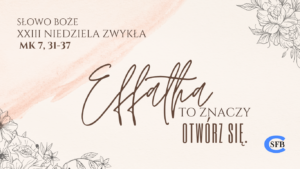 Effatha to znaczy otwórz się. Komentarz do Biblii.