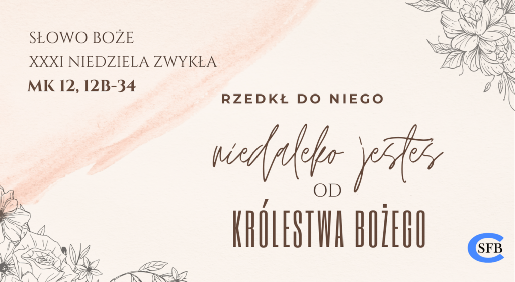 XXXI NIEDZIELA ZWYKŁA Betania Młodym Rzekł Jezus do niego. Niedaleko jesteś od Królestwa Bożego. XXXI Niedziela Zwykła.