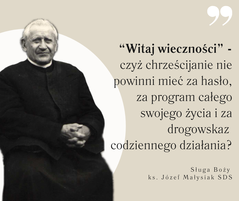 WITAJ WIECZNOŚCI Myśli ks. Józefa Małysiaka WITAJ WIECZNOŚCI