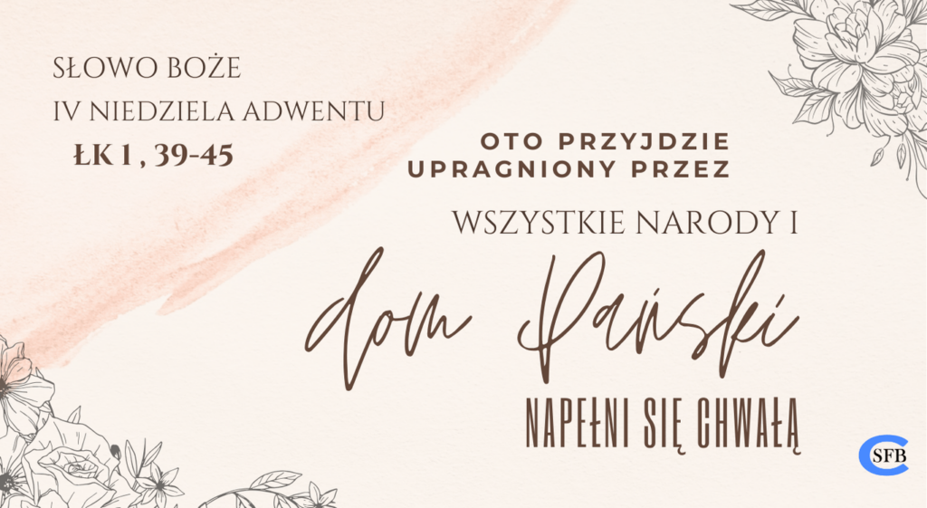 IV Niedziela Adwentu Betania Młodym Oto przyjdzie upragniony przez wszystkie narody i dom Pański napełni się chwałą. IV Niedziela Adwentu