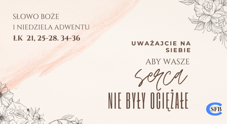 Uważajcie na siebie aby wasze serca nie były ociężałe. 1 Niedziela Adwentu