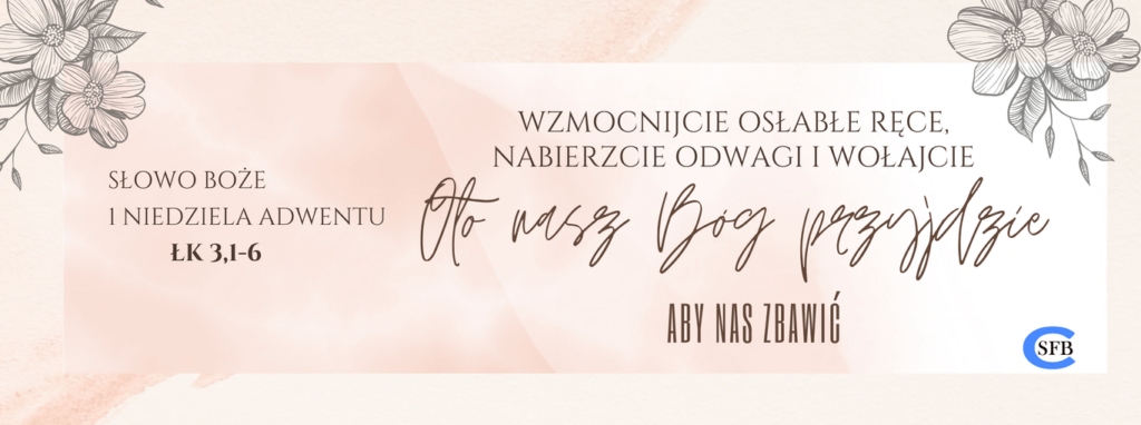 II Niedziela Adwentu Betania Młodym Wzmocnijcie osłabłe ręce, nabierzcie odwagi i wołajcie: Oto nasz Bóg przyjdzie, aby nas zbawić. II Niedziela Adwentu.