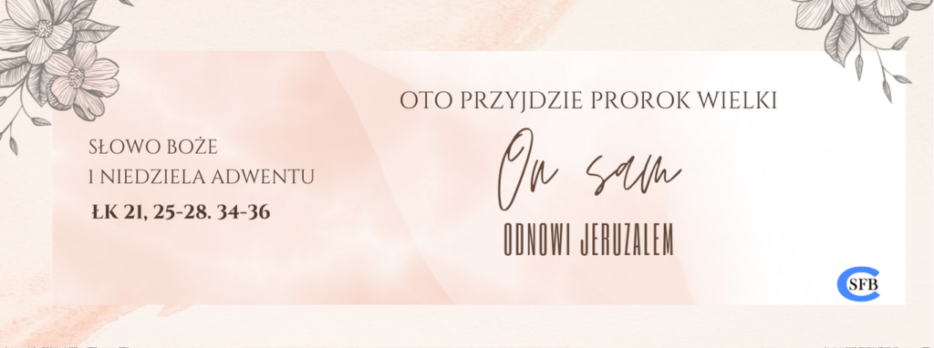 oto przyjdzie prorok wielki On sam odnowi jeruzalem. 1 Niedziela Adwentu.