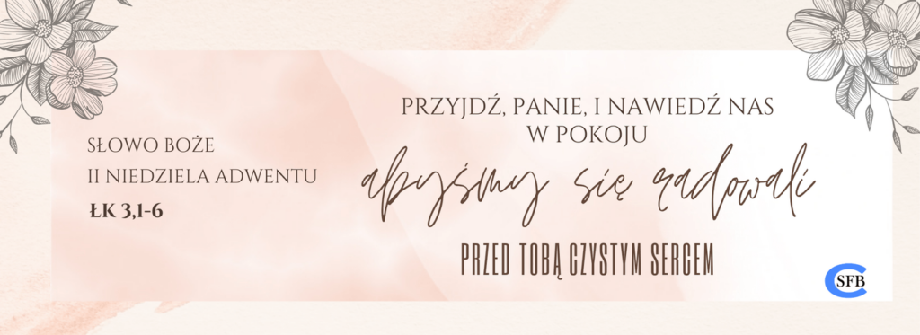 II Niedziela Adwentu Betania Młodym Przyjdź, Panie, i nawiedź nas w pokoju, abyśmy się radowali przed Tobą czystym sercem. II Niedziela Adwentu.