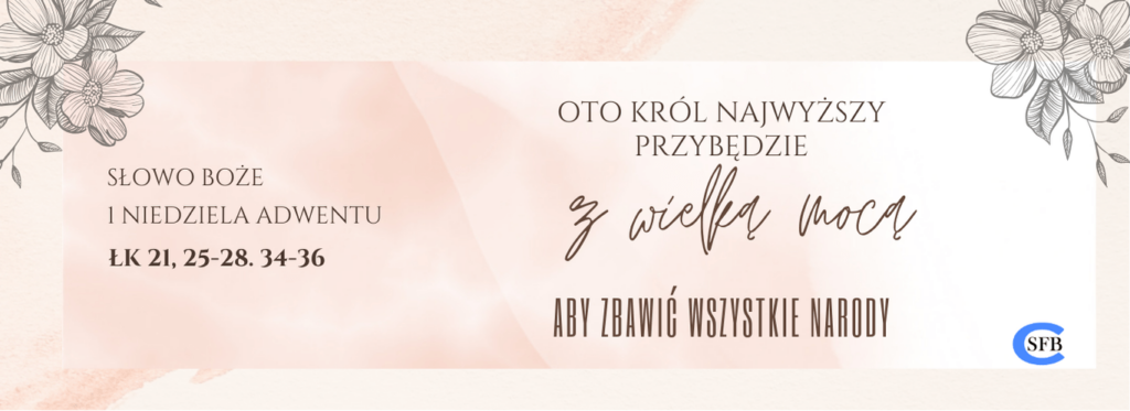oto król najwyższy przybędzie z wielką mocą, aby zbawić wszystkie narody. 1 Niedziela Adwentu.