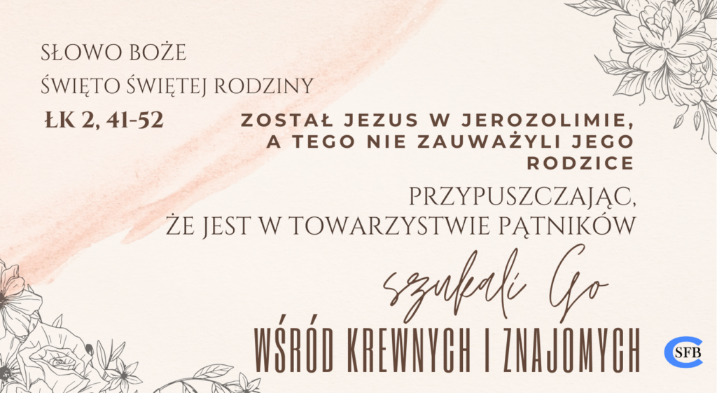 Został Jezus w Jerozolimie, a tego nie zauważyli Jego Rodzice. Przypuszczając, że jest w towarzystwie pątników, szukali Go wśród krewnych i znajomych. Święto Świętej Rodziny