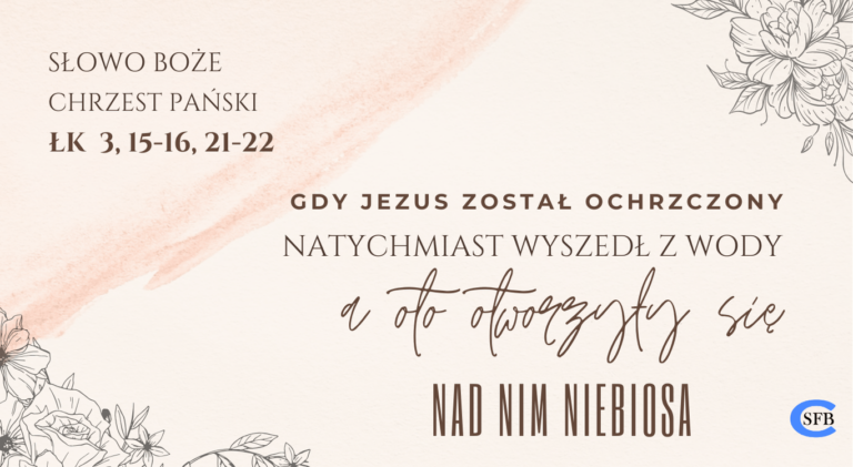 Gdy Jezus został ochrzczony, natychmiast wyszedł z wody, a oto otworzyły się nad Nim niebiosa. Chrzest Pański. Niedziela chrztu Pańskiego.