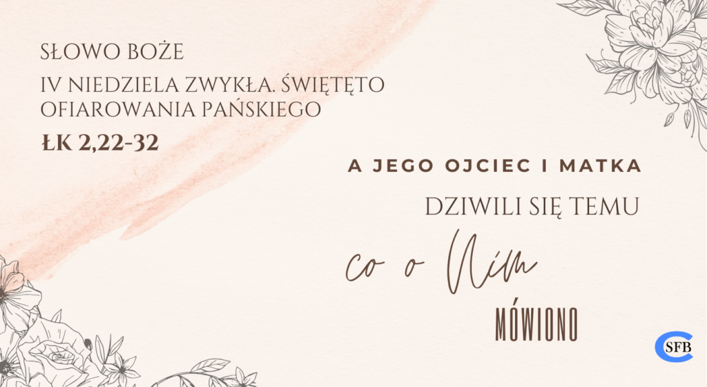 A Jego ojciec i Matka dziwili się temu, co o Nim mówiono. IV Niedziela Zwykła Święto Ofiarowania Pańskiego