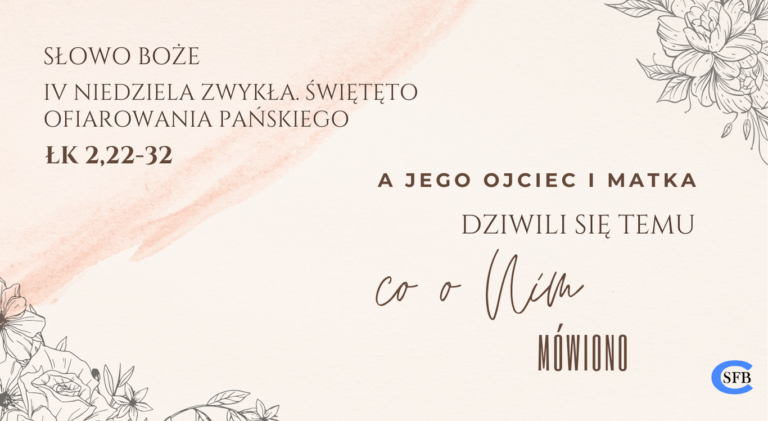 A Jego ojciec i Matka dziwili się temu, co o Nim mówiono. IV Niedziela Zwykła Święto Ofiarowania Pańskiego