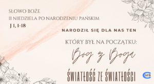 Narodził się dla nas Ten, który był na początku: Bóg z Boga, Światłość ze Światłości. II Niedziela po Narodzeniu Pańskim