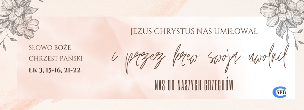 Jezus Chrystus nas umiłował i przez krew swoją uwolnił nas od naszych grzechów. Chrzest Pański. Niedziela chrztu Pańskiego.