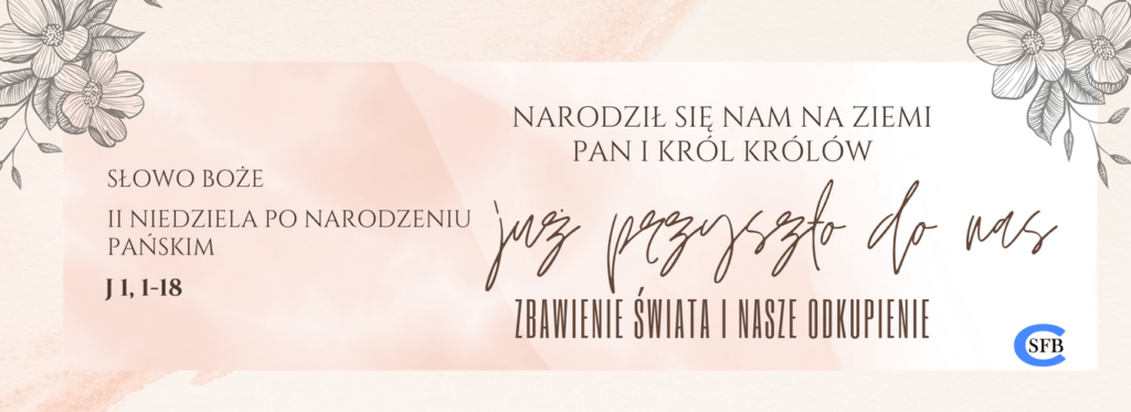 II Niedziela po Narodzeniu Pańskim Betania Młodym Narodził się nam na ziemi Pan i Król królów; już przyszło do nas zbawienie świata i nasze odkupienie. II Niedziela po Narodzeniu Pańskim