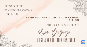 Pewnego razu, gdy tłum cisnął się do Niego aby słuchać słowa Bożego, a On stał nad jeziorem Genezaret. V Niedziela Zwykła