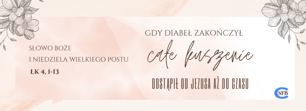 Gdy diabeł zakończył całe kuszenie odstąpił od Jezusa aż do czasu. I Niedziela Wielkiego Postu