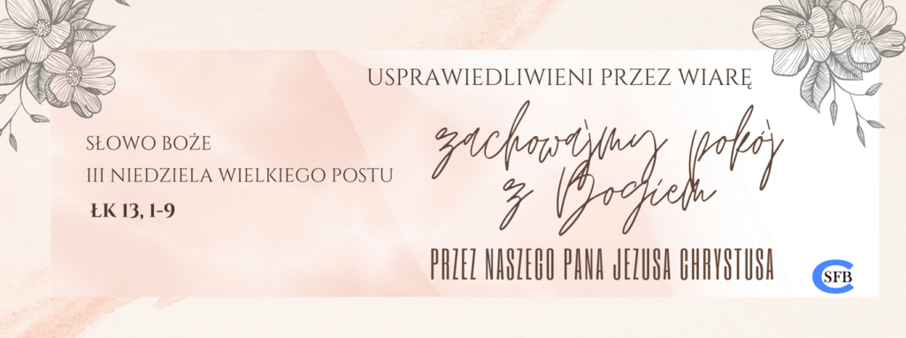 Usprawiedliwieni przez wiarę, zachowajmy pokój z Bogiem przez naszego Pana Jezusa Chrystusa. III Niedziela Wielkiego Postu