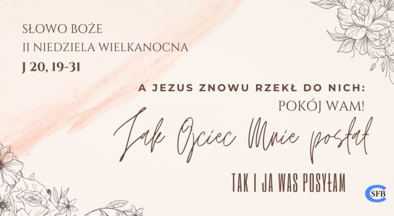 A Jezus znowu rzekł do nich: "Pokój wam! Jak Ojciec Mnie posłał, tak i Ja was posyłam".